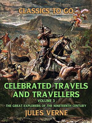 cover image of Celebrated Travels and Travellers , Volume III the Great Explorers of the Nineteenth Century